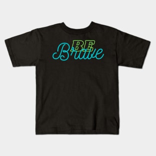 Be Brave Kids T-Shirt